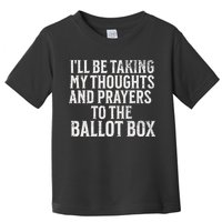 Ill Be Taking My Thoughts And Prayers To The Ballot Box Toddler T-Shirt