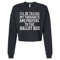 Ill Be Taking My Thoughts And Prayers To The Ballot Box Cropped Pullover Crew