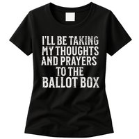 Ill Be Taking My Thoughts And Prayers To The Ballot Box Womens T-Shirt