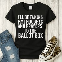 Ill Be Taking My Thoughts And Prayers To The Ballot Box Womens T-Shirt