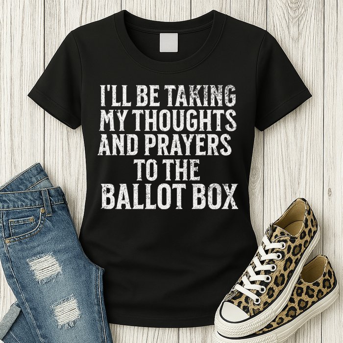 Ill Be Taking My Thoughts And Prayers To The Ballot Box Womens T-Shirt