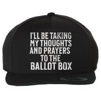 Ill Be Taking My Thoughts And Prayers To The Ballot Box Wool Snapback Cap