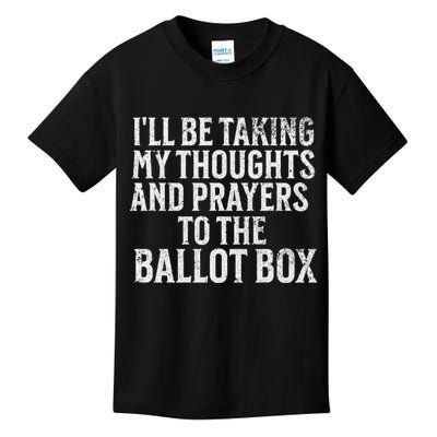 Ill Be Taking My Thoughts And Prayers To The Ballot Box Kids T-Shirt