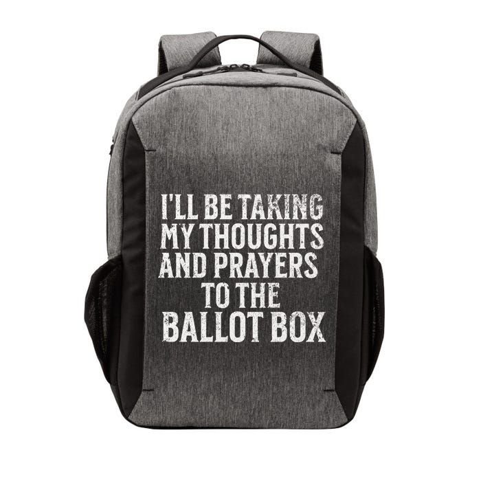 Ill Be Taking My Thoughts And Prayers To The Ballot Box Vector Backpack