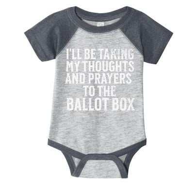 Ill Be Taking My Thoughts And Prayers To The Ballot Box Infant Baby Jersey Bodysuit