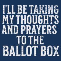 Ill Be Taking My Thoughts And Prayers To The Ballot Box Infant Baby Jersey Bodysuit
