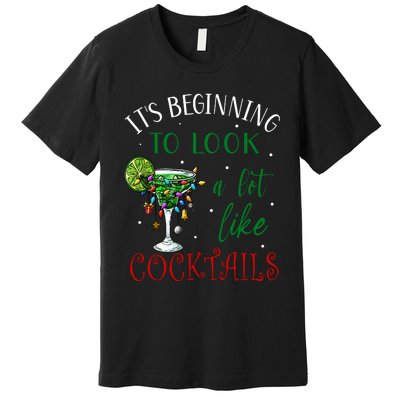 It's Beginning To Look A Lot Like Cocktails Funny Christmas Sweatshirt Premium T-Shirt