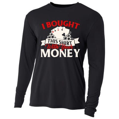 I Bought This With Your Money Poker Card Player Casino Cooling Performance Long Sleeve Crew