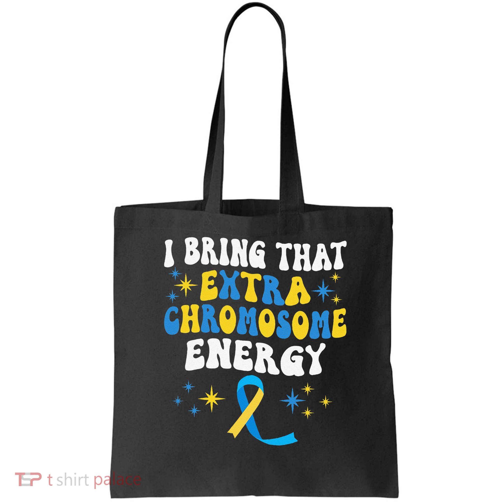 I Bring That Extra Chromosome Energy Down Syndrome Bag