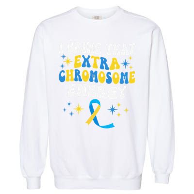 I Bring That Extra Chromosome Energy Down Syndrome Garment-Dyed Sweatshirt