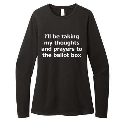 Ill Be Taking My Thoughts And Prayers To The Ballot Box Womens CVC Long Sleeve Shirt