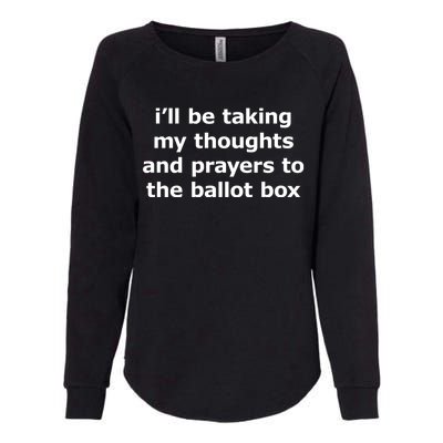 Ill Be Taking My Thoughts And Prayers To The Ballot Box Womens California Wash Sweatshirt