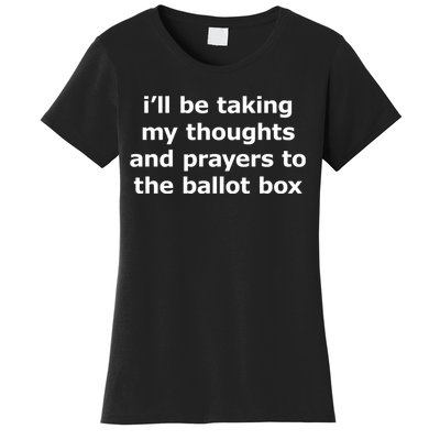 Ill Be Taking My Thoughts And Prayers To The Ballot Box Women's T-Shirt