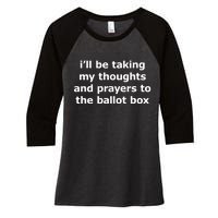 Ill Be Taking My Thoughts And Prayers To The Ballot Box Women's Tri-Blend 3/4-Sleeve Raglan Shirt