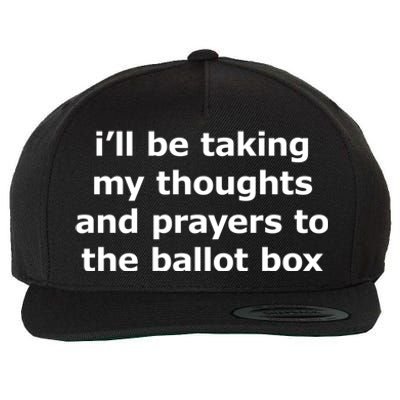 Ill Be Taking My Thoughts And Prayers To The Ballot Box Wool Snapback Cap