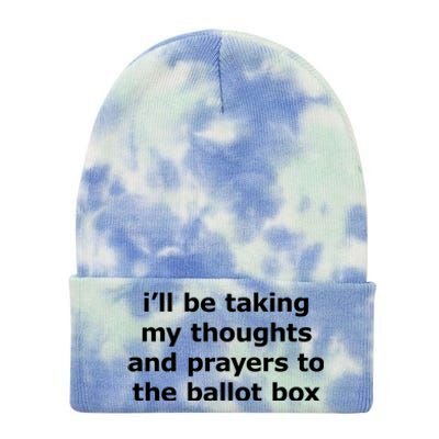 Ill Be Taking My Thoughts And Prayers To The Ballot Box Tie Dye 12in Knit Beanie