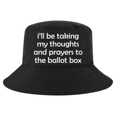 Ill Be Taking My Thoughts And Prayers To The Ballot Box Cool Comfort Performance Bucket Hat