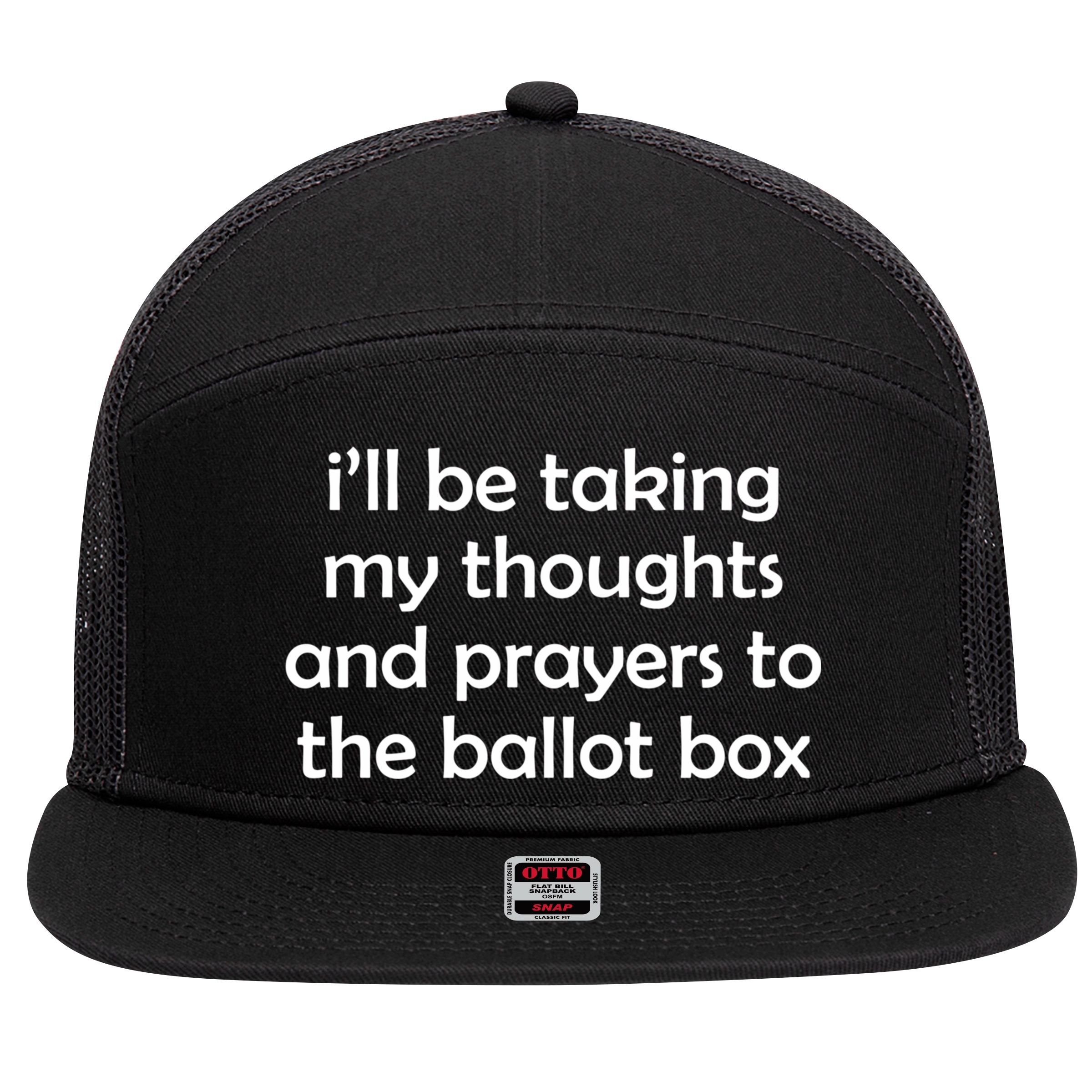 Ill Be Taking My Thoughts And Prayers To The Ballot Box 7 Panel Mesh Trucker Snapback Hat