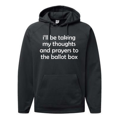 Ill Be Taking My Thoughts And Prayers To The Ballot Box Performance Fleece Hoodie