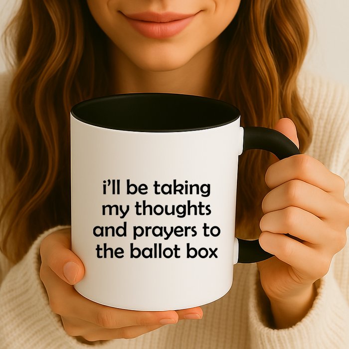 Ill Be Taking My Thoughts And Prayers To The Ballot Box Mug