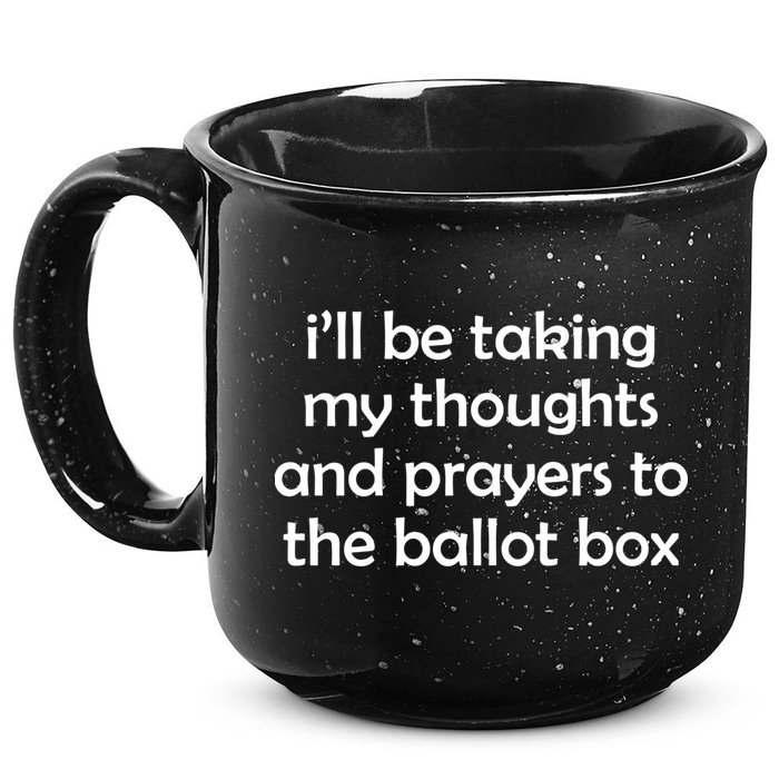 Ill Be Taking My Thoughts And Prayers To The Ballot Box 15oz Campfire Ceramic Mug