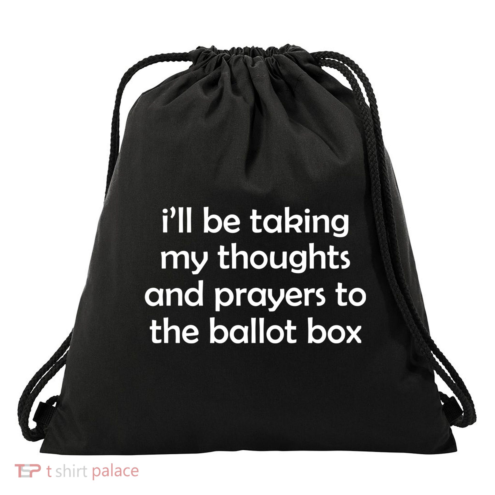 Ill Be Taking My Thoughts And Prayers To The Ballot Box Drawstring Bag
