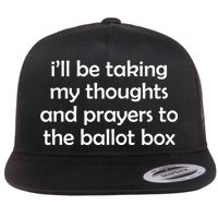 Ill Be Taking My Thoughts And Prayers To The Ballot Box Flat Bill Trucker Hat