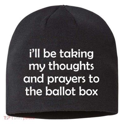 Ill Be Taking My Thoughts And Prayers To The Ballot Box Sustainable Beanie