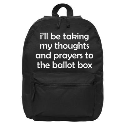 Ill Be Taking My Thoughts And Prayers To The Ballot Box 16 in Basic Backpack