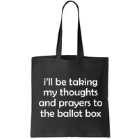 Ill Be Taking My Thoughts And Prayers To The Ballot Box Bag