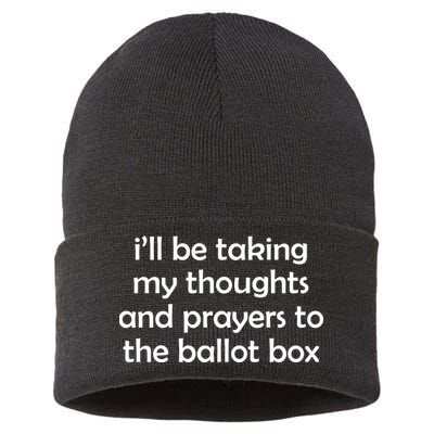 Ill Be Taking My Thoughts And Prayers To The Ballot Box Sustainable Knit Beanie