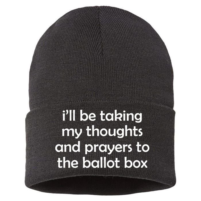 Ill Be Taking My Thoughts And Prayers To The Ballot Box Sustainable Knit Beanie