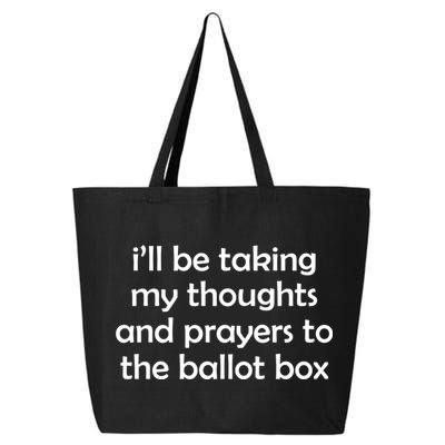 Ill Be Taking My Thoughts And Prayers To The Ballot Box 25L Jumbo Tote