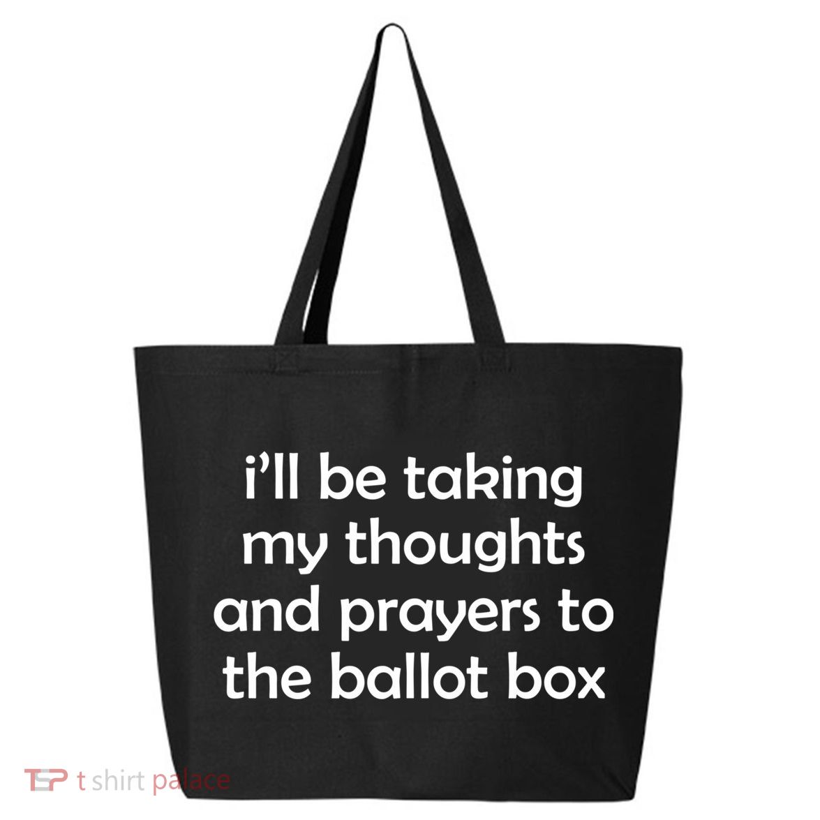 Ill Be Taking My Thoughts And Prayers To The Ballot Box 25L Jumbo Tote