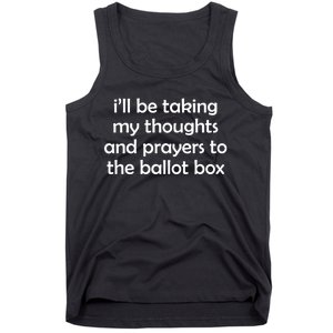 Ill Be Taking My Thoughts And Prayers To The Ballot Box Tank Top