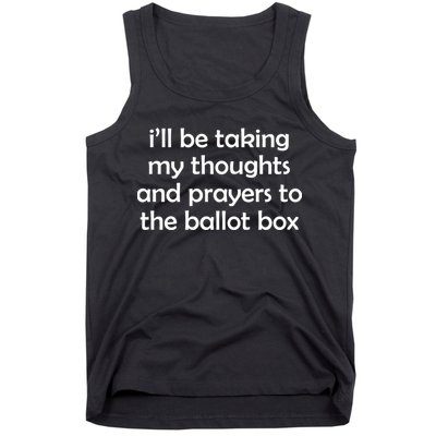 Ill Be Taking My Thoughts And Prayers To The Ballot Box Tank Top