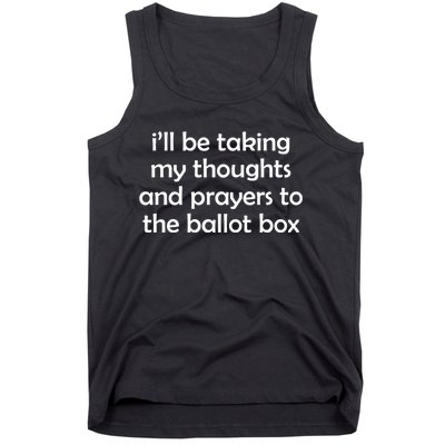 Ill Be Taking My Thoughts And Prayers To The Ballot Box Tank Top