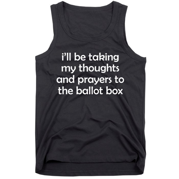 Ill Be Taking My Thoughts And Prayers To The Ballot Box Tank Top