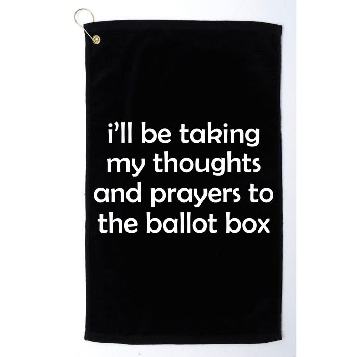 Ill Be Taking My Thoughts And Prayers To The Ballot Box Golf Towel