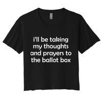 Ill Be Taking My Thoughts And Prayers To The Ballot Box Crop Top
