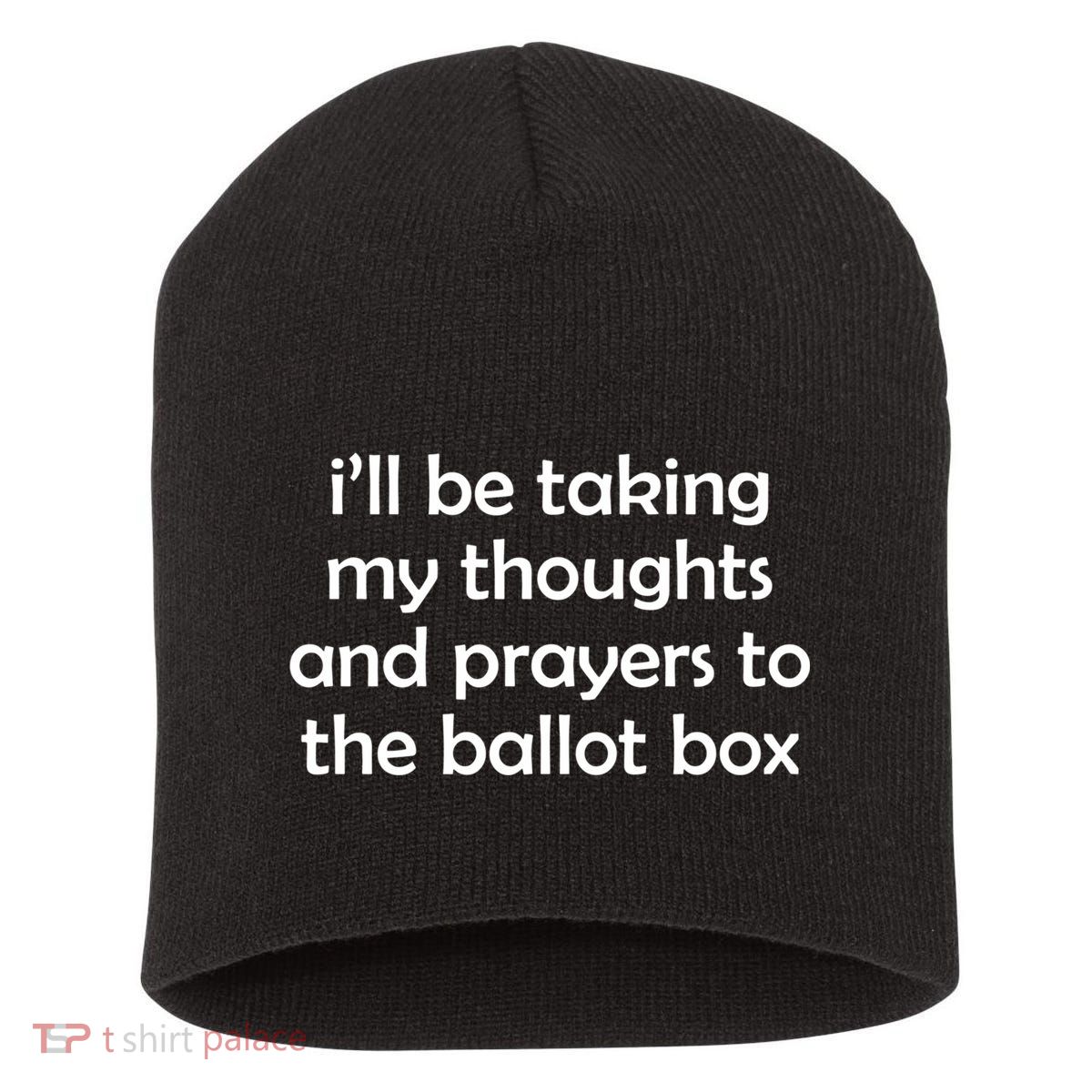 Ill Be Taking My Thoughts And Prayers To The Ballot Box Short Acrylic Beanie