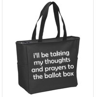 Ill Be Taking My Thoughts And Prayers To The Ballot Box Zip Tote Bag