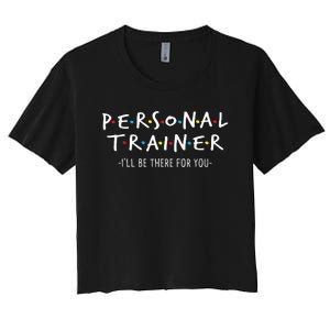 I'll Be There for You Personal Fitness Trainer Gym Workout Women's Crop Top Tee