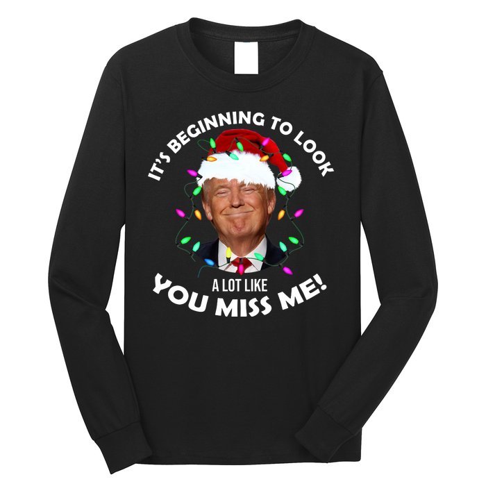 It's Beginning To Look A Lot Like You Miss Me Trump Christmas Long Sleeve Shirt