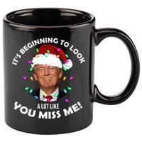 It's Beginning To Look A Lot Like You Miss Me Trump Christmas 11oz C Handle Ceramic Mug