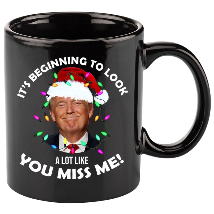 It's Beginning To Look A Lot Like You Miss Me Trump Christmas 11oz C Handle Ceramic Mug