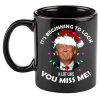 It's Beginning To Look A Lot Like You Miss Me Trump Christmas 11oz C Handle Ceramic Mug