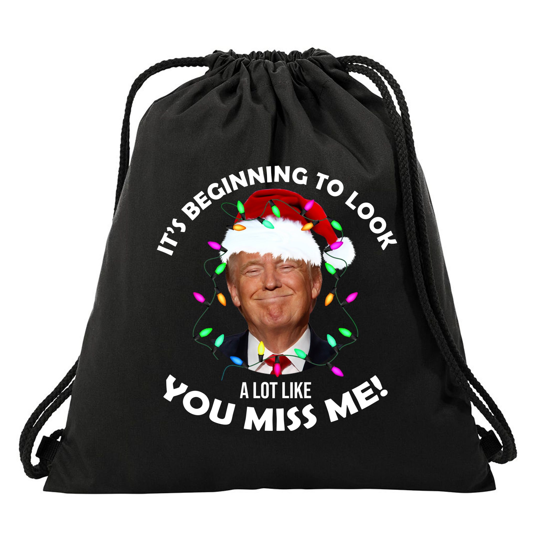 It's Beginning To Look A Lot Like You Miss Me Trump Christmas Drawstring Bag
