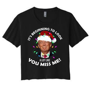 It's Beginning To Look A Lot Like You Miss Me Trump Christmas Women's Crop Top Tee