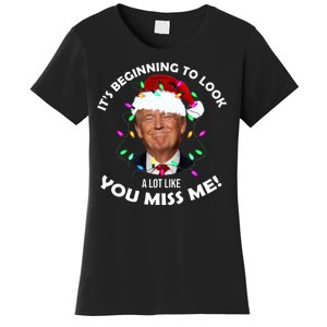 It's Beginning To Look A Lot Like You Miss Me Trump Christmas Women's T-Shirt